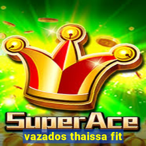 vazados thaissa fit