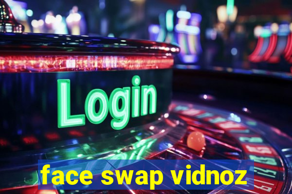face swap vidnoz