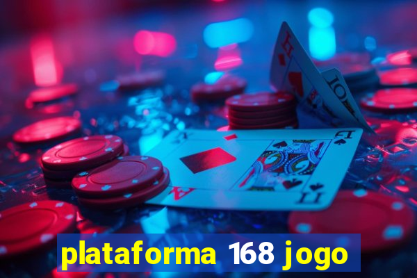 plataforma 168 jogo