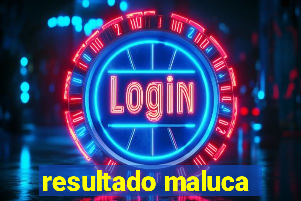 resultado maluca