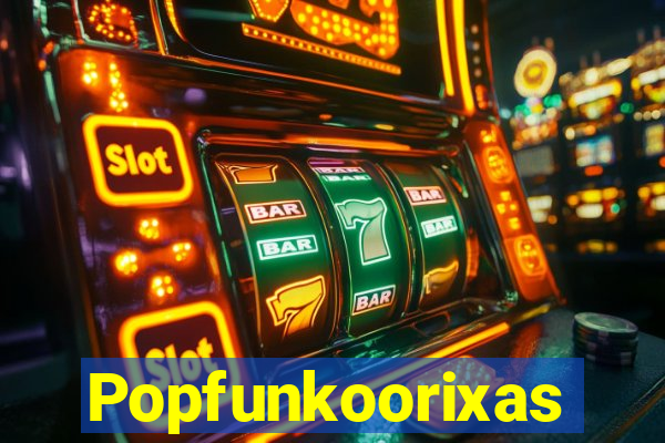 Popfunkoorixas