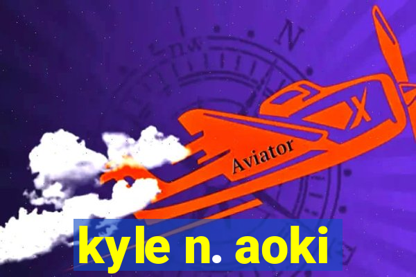 kyle n. aoki