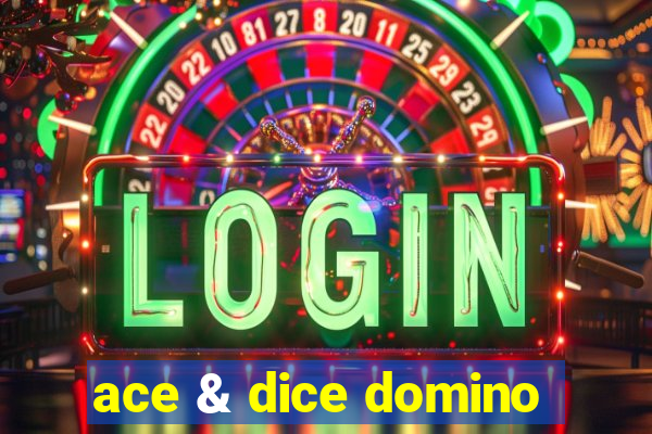 ace & dice domino