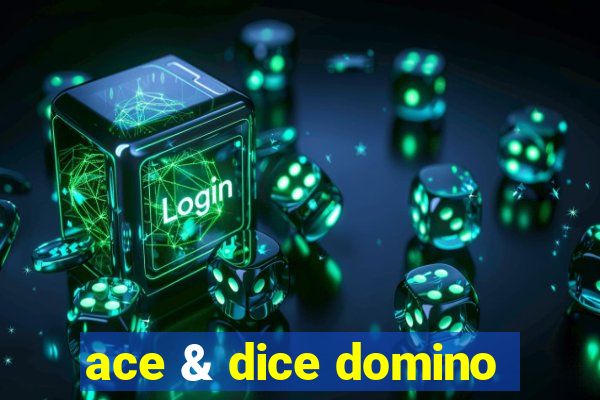 ace & dice domino