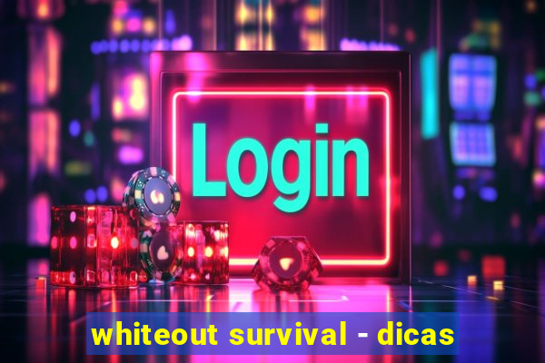 whiteout survival - dicas