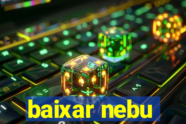 baixar nebu