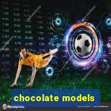 chocolate models