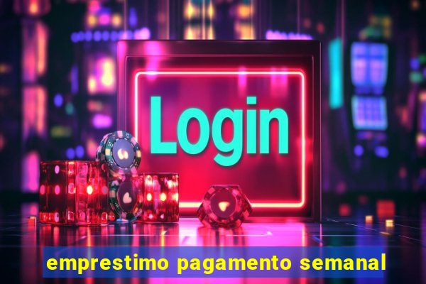 emprestimo pagamento semanal