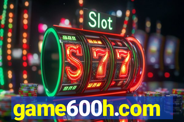 game600h.com