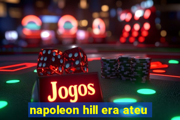 napoleon hill era ateu