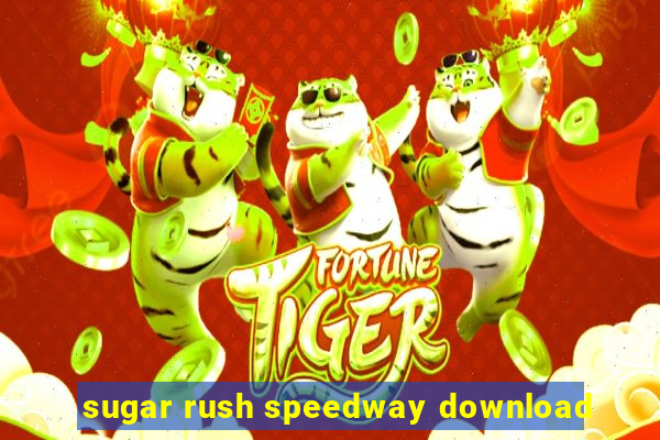sugar rush speedway download