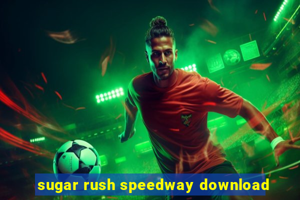 sugar rush speedway download
