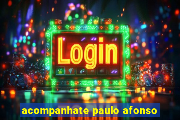 acompanhate paulo afonso