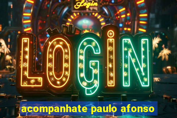 acompanhate paulo afonso