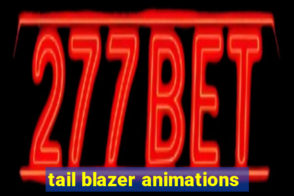 tail blazer animations