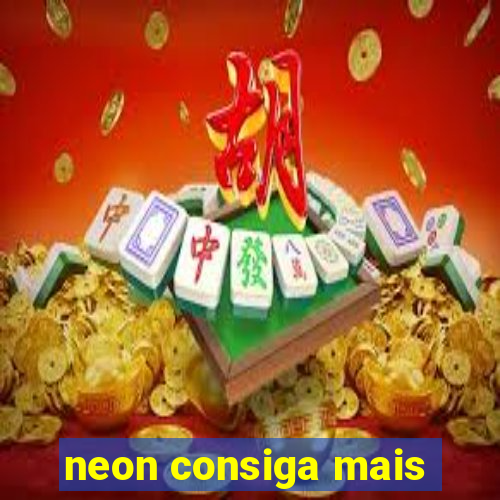 neon consiga mais