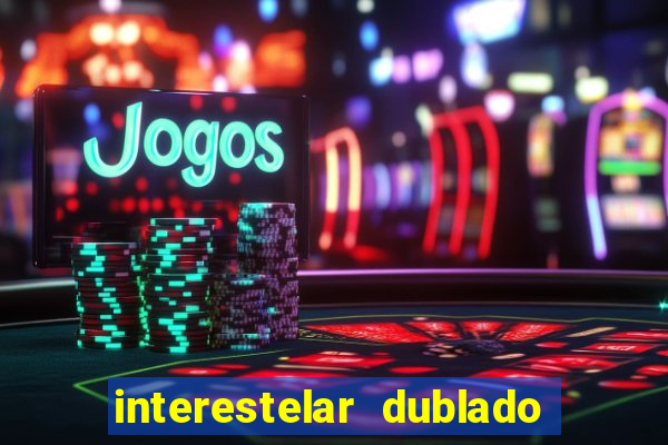interestelar dublado 4k interstellar 4k 60fps download