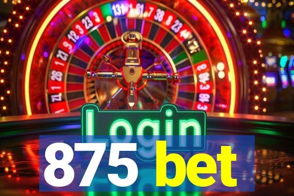 875 bet