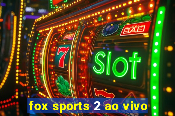 fox sports 2 ao vivo