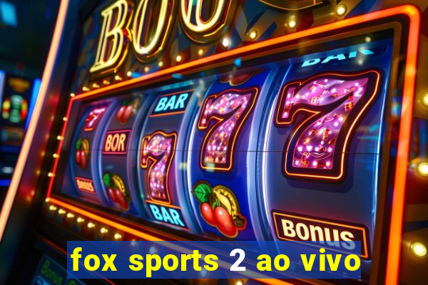 fox sports 2 ao vivo