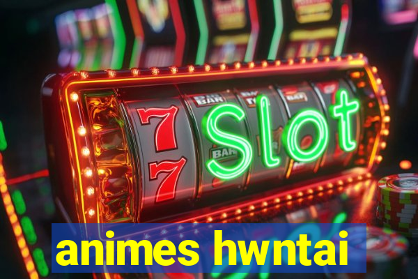 animes hwntai