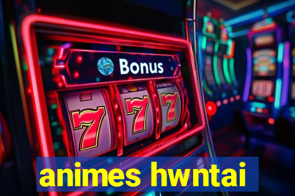 animes hwntai