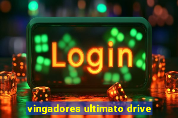 vingadores ultimato drive