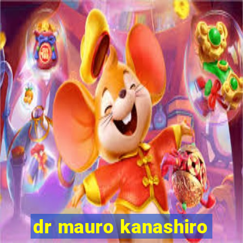 dr mauro kanashiro