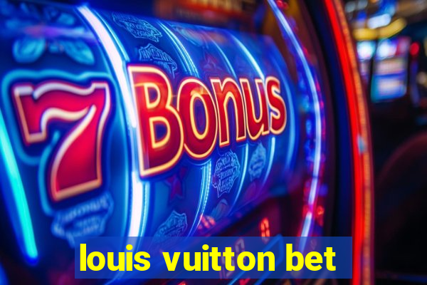 louis vuitton bet