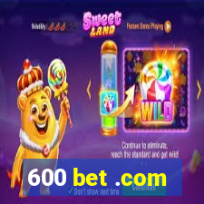 600 bet .com