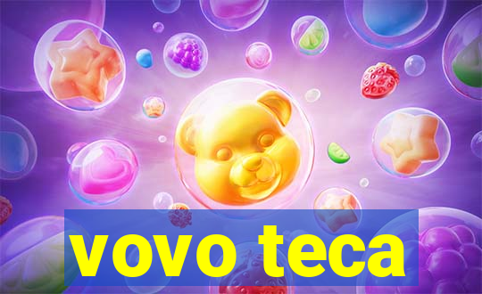 vovo teca