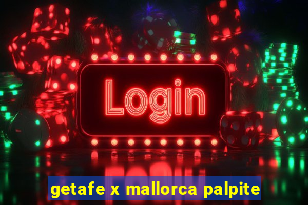 getafe x mallorca palpite