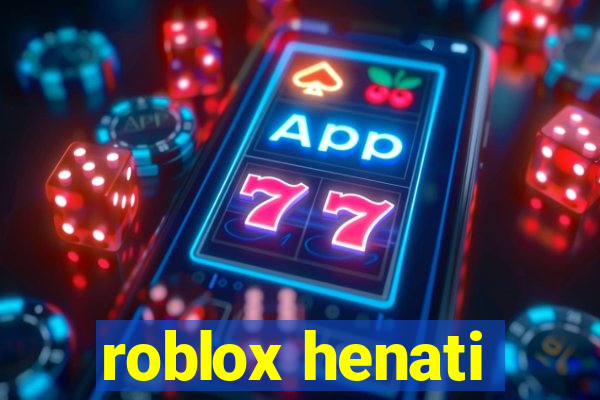roblox henati