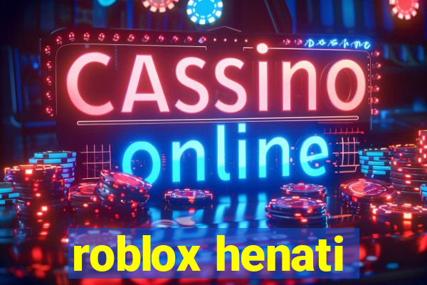 roblox henati