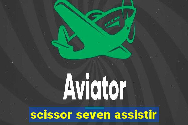 scissor seven assistir