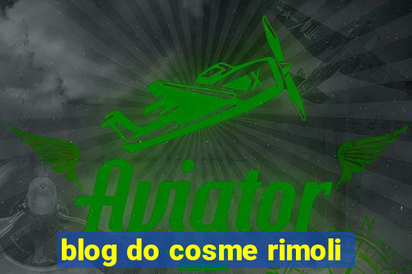 blog do cosme rimoli