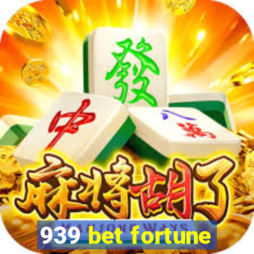 939 bet fortune