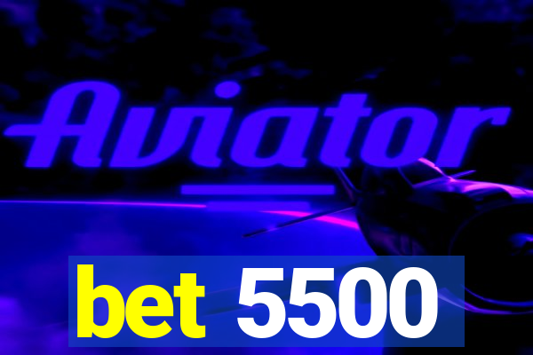 bet 5500