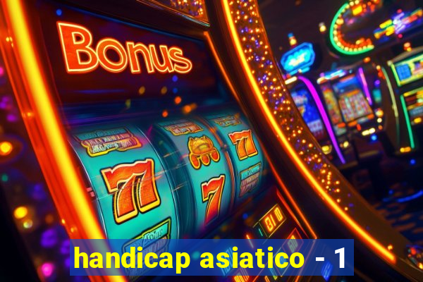 handicap asiatico - 1