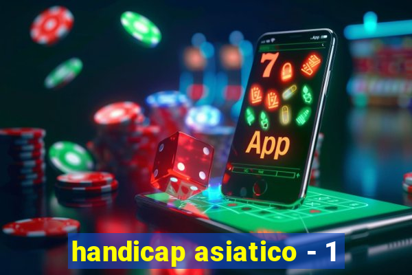 handicap asiatico - 1