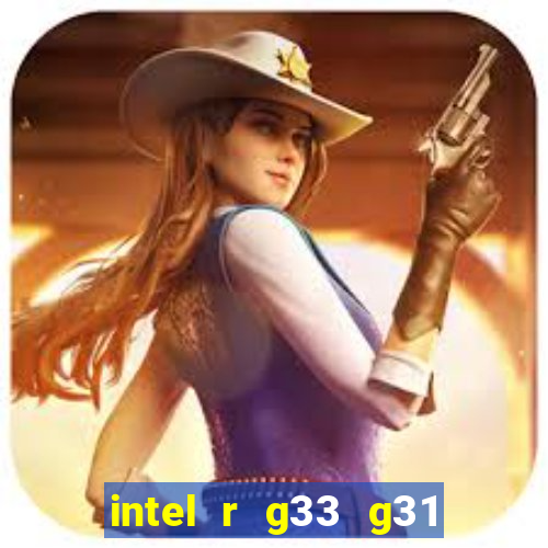 intel r g33 g31 express chipset family roda quais jogos