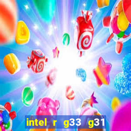 intel r g33 g31 express chipset family roda quais jogos