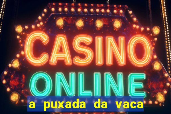 a puxada da vaca do jogo do bicho
