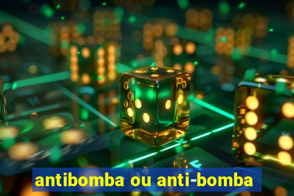 antibomba ou anti-bomba