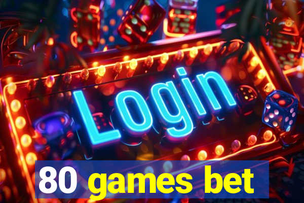 80 games bet
