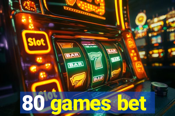 80 games bet