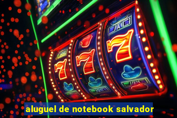 aluguel de notebook salvador