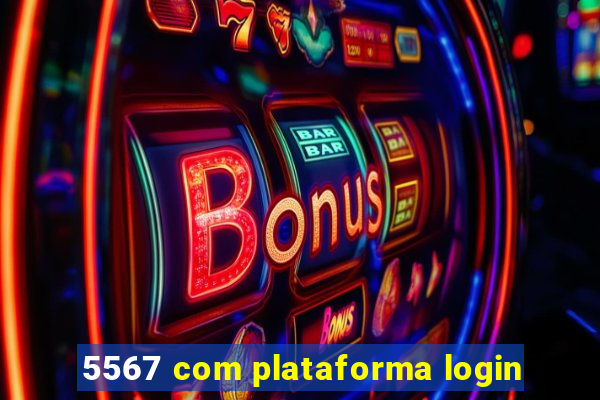 5567 com plataforma login