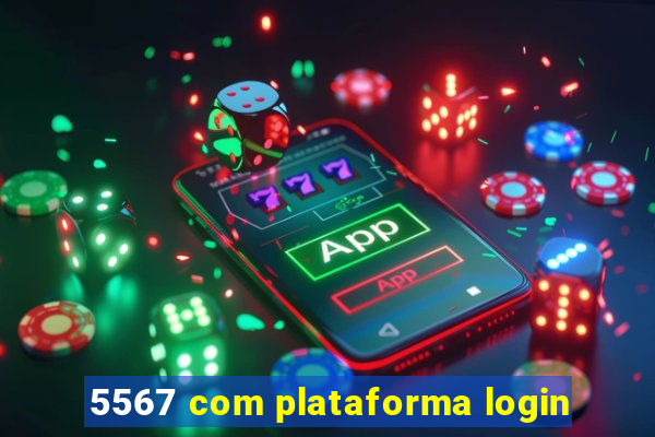 5567 com plataforma login