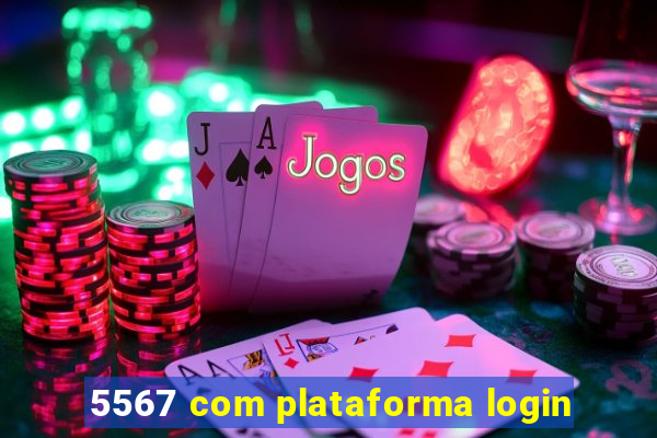 5567 com plataforma login